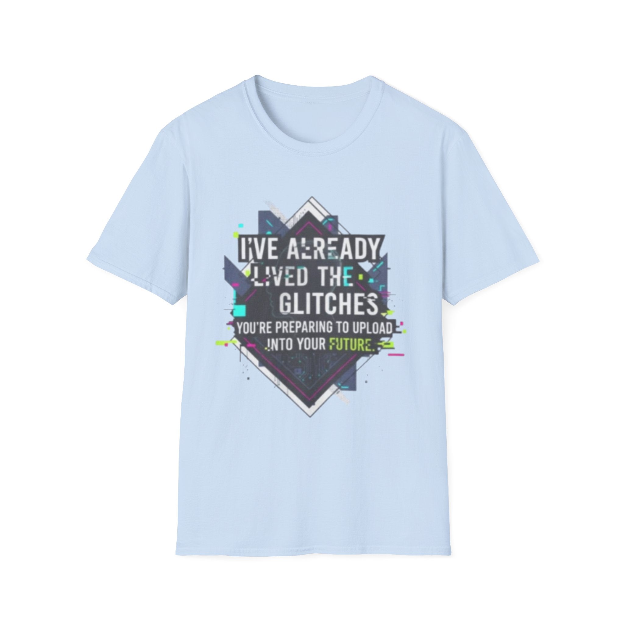 Glitch Aesthetic T-Shirt — “I’ve Already Lived the Glitches” Tech Futurist Tee