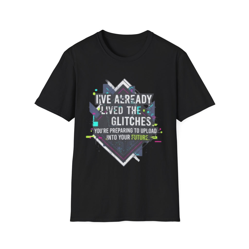 Glitch Aesthetic T-Shirt — “I’ve Already Lived the Glitches” Tech Futurist Tee