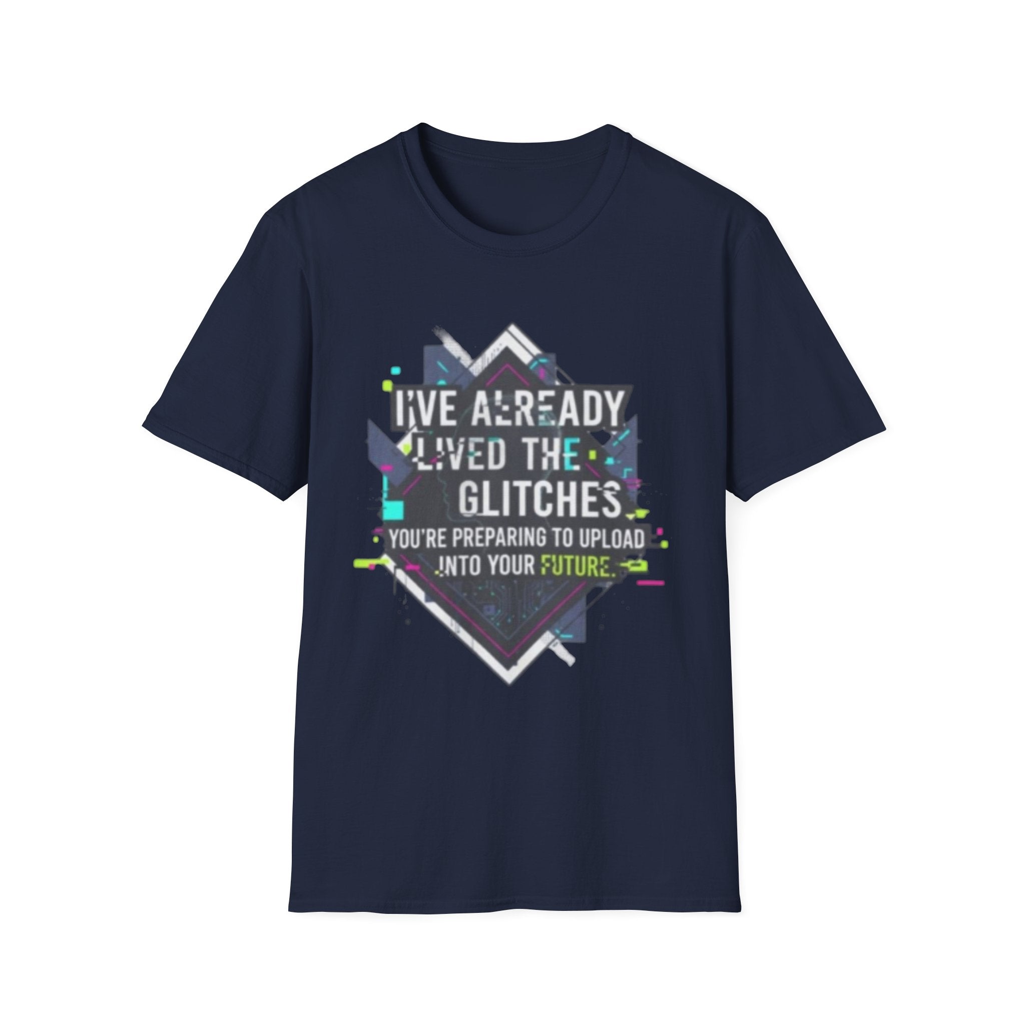Glitch Aesthetic T-Shirt — “I’ve Already Lived the Glitches” Tech Futurist Tee