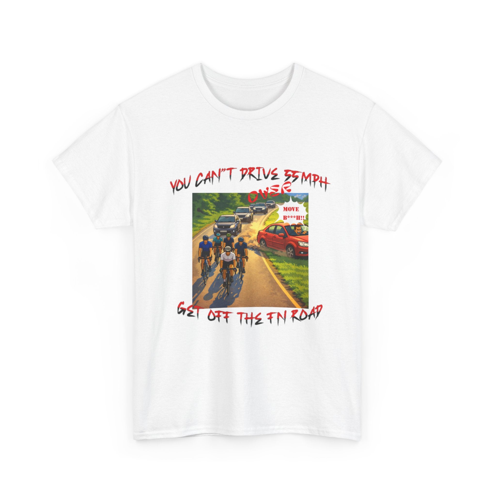 Cycling Road Tee — "You Can't Drive 55 MPH, Get Off The F'n Road" Graphic T-Shirt
