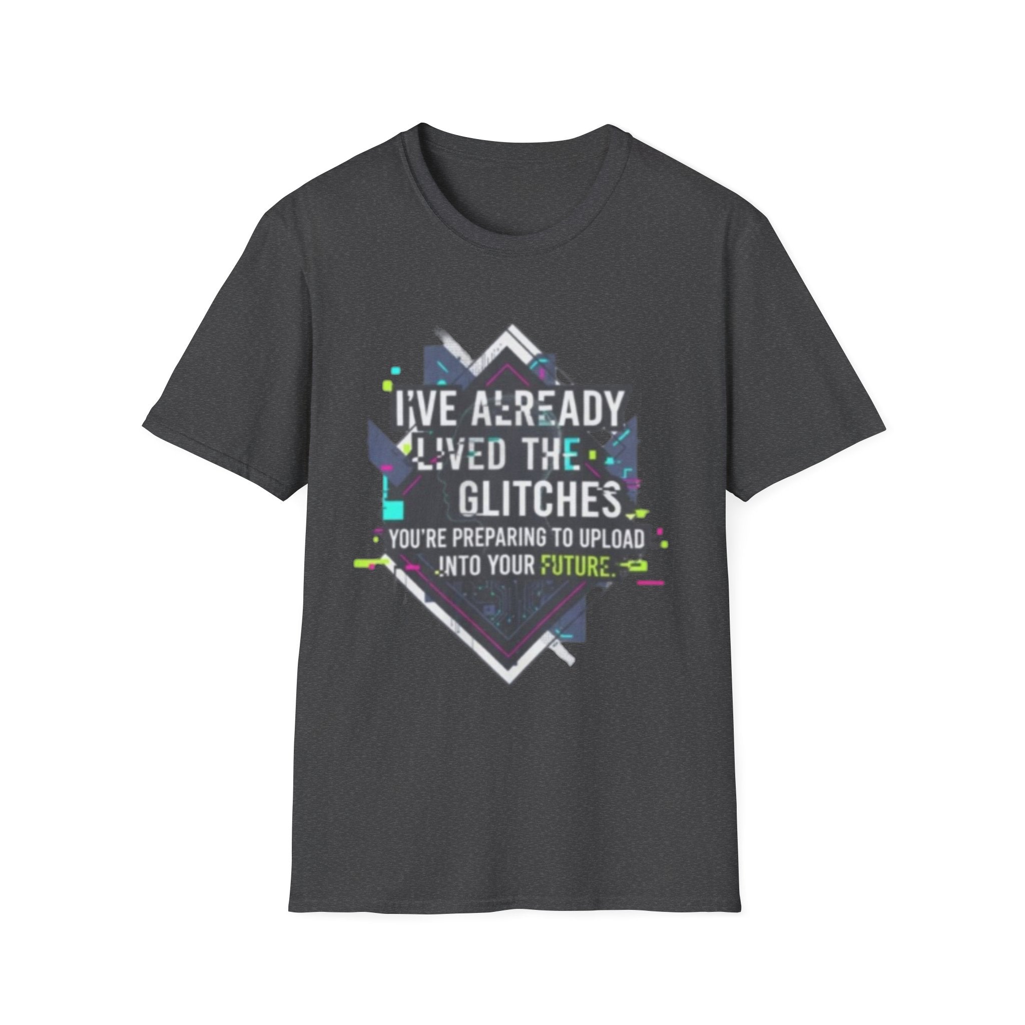 Glitch Aesthetic T-Shirt — “I’ve Already Lived the Glitches” Tech Futurist Tee