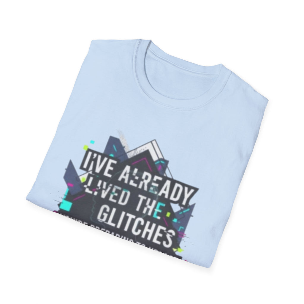 Glitch Aesthetic T-Shirt — “I’ve Already Lived the Glitches” Tech Futurist Tee