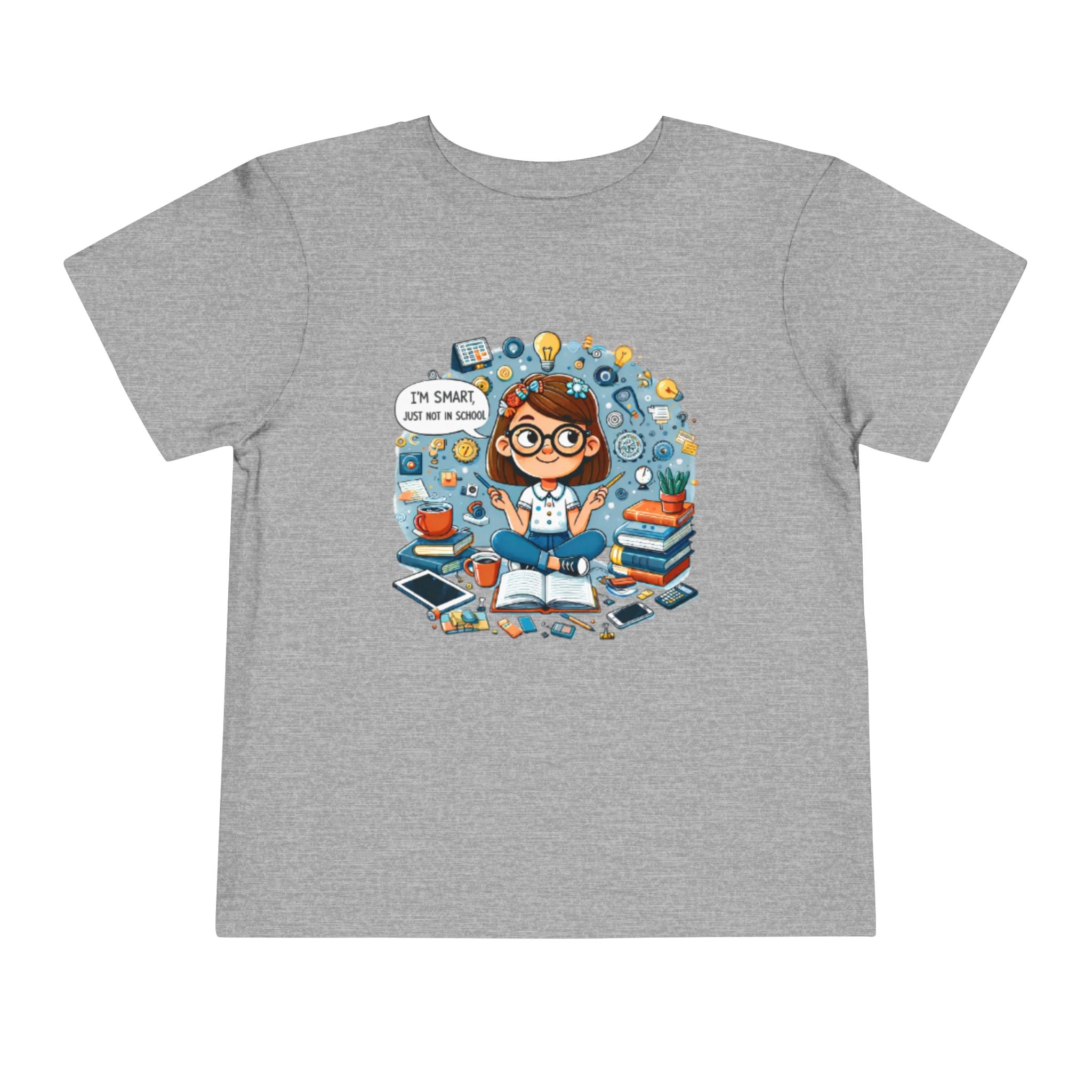 Toddler Tee — "I'm Smart Just Not In School" Cute STEM Bookworm Graphic