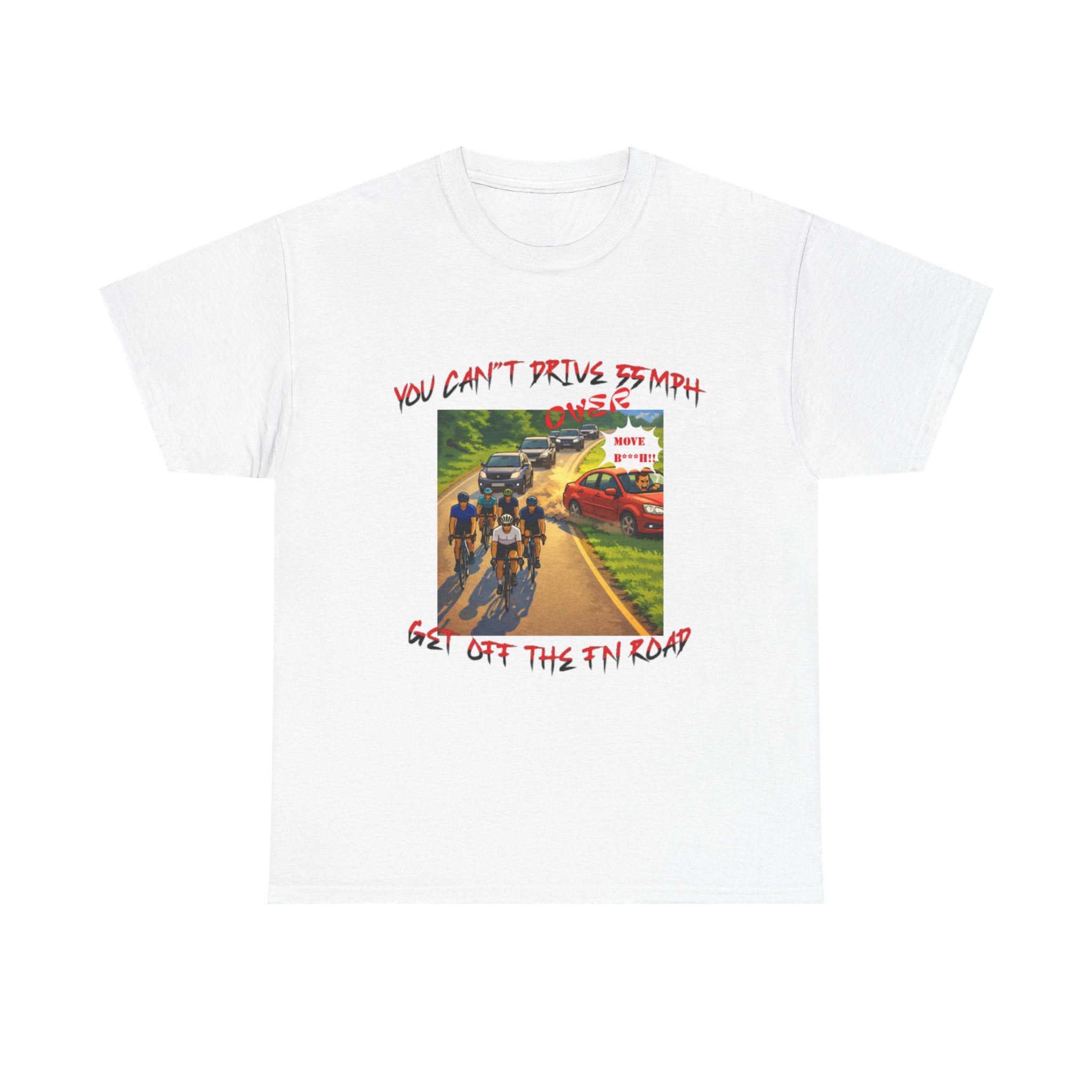 Cycling Road Tee — "You Can't Drive 55 MPH, Get Off The F'n Road" Graphic T-Shirt